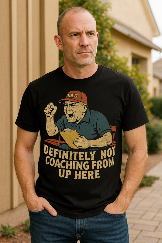 Definitely Not Coaching From Up Here – Baseball Dad Tee